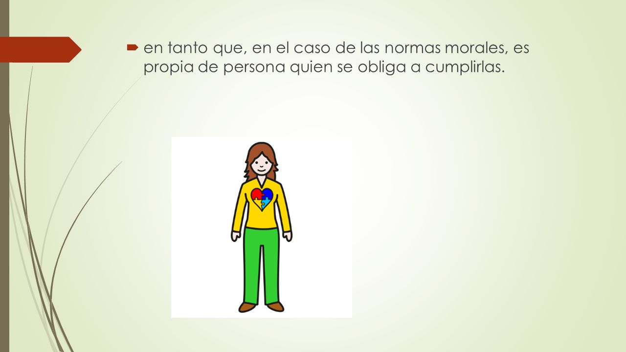 en tanto que, en el caso de las normas morales, es propia de persona quien se obliga a cumplirlas.