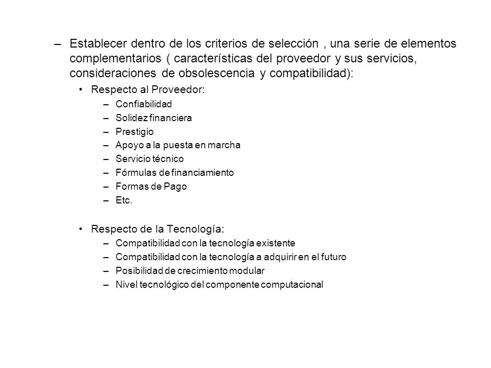 Establecer dentro de los criterios de selección , una serie de elementos complementarios ( características del proveedor y sus servicios, consideraciones de obsolescencia y compatibilidad):