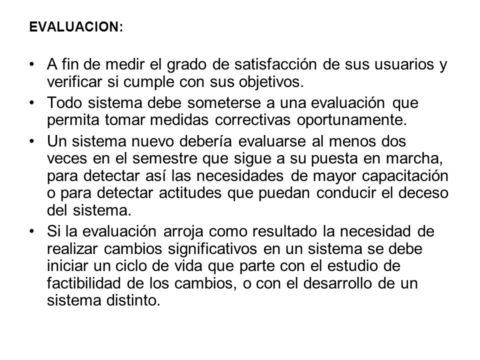 EVALUACION: A fin de medir el grado de satisfacción de sus usuarios y verificar si cumple con sus objetivos.