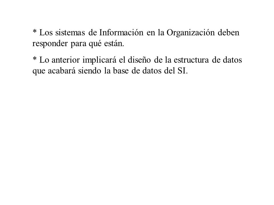 * Los sistemas de Información en la Organización deben responder para qué están.