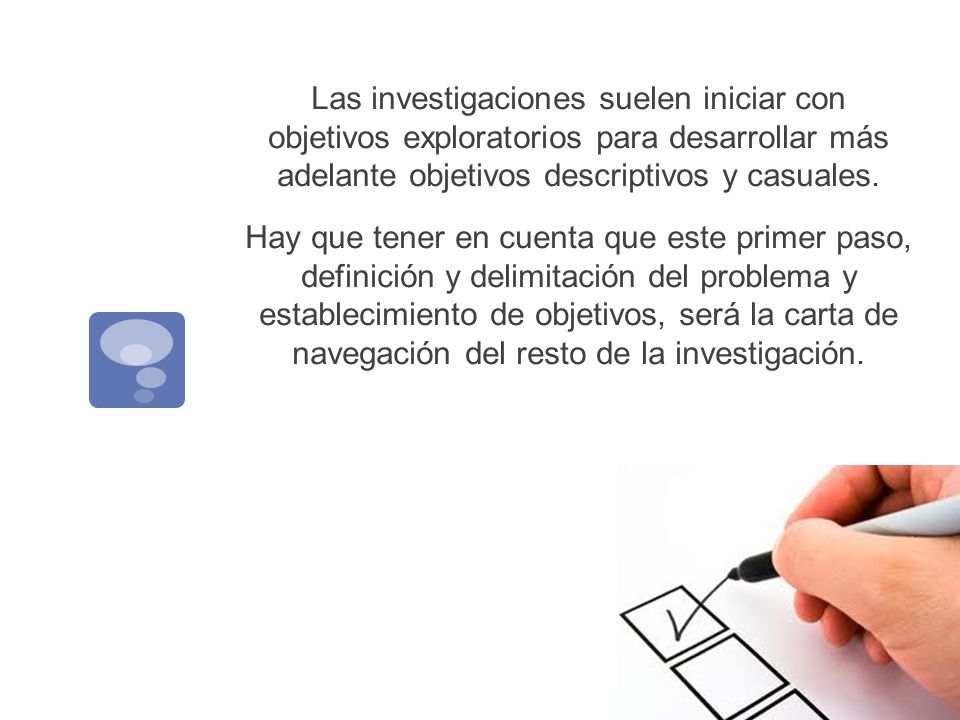 Las investigaciones suelen iniciar con objetivos exploratorios para desarrollar más adelante objetivos descriptivos y casuales.