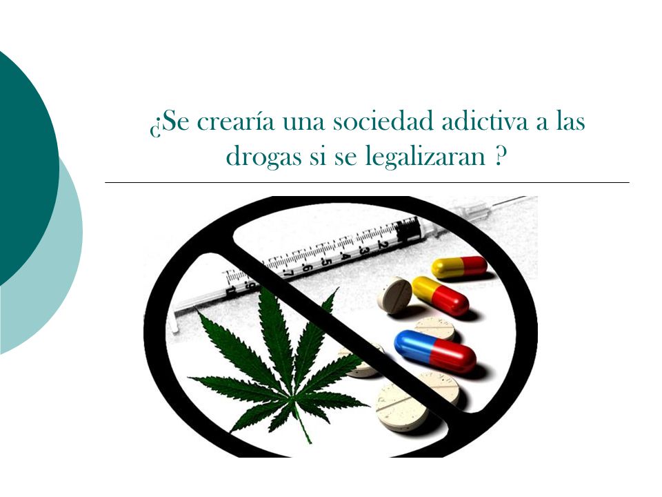 ¿Se crearía una sociedad adictiva a las drogas si se legalizaran