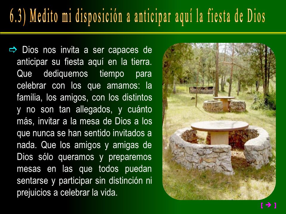 6.3) Medito mi disposición a anticipar aquí la fiesta de Dios