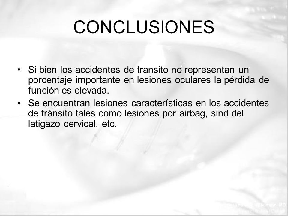 CONCLUSIONES Si bien los accidentes de transito no representan un porcentaje importante en lesiones oculares la pérdida de función es elevada.