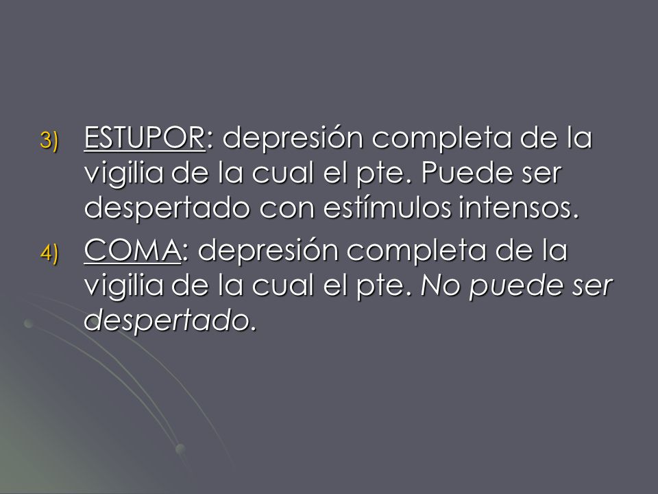 ESTUPOR: depresión completa de la vigilia de la cual el pte