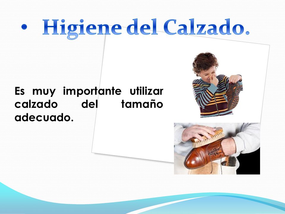 Higiene del Calzado. Es muy importante utilizar calzado del tamaño adecuado.