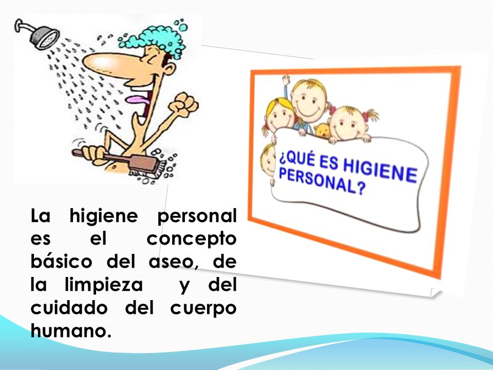 La higiene personal es el concepto básico del aseo, de la limpieza y del cuidado del cuerpo humano.