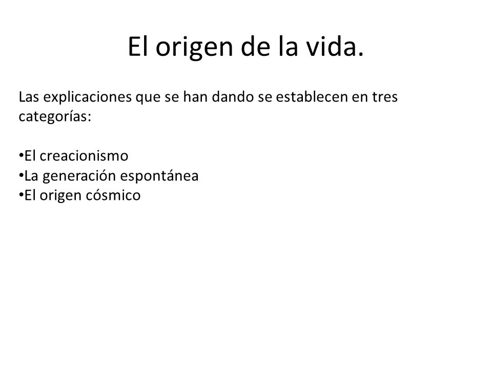 El origen de la vida. Las explicaciones que se han dando se establecen en tres categorías: El creacionismo.