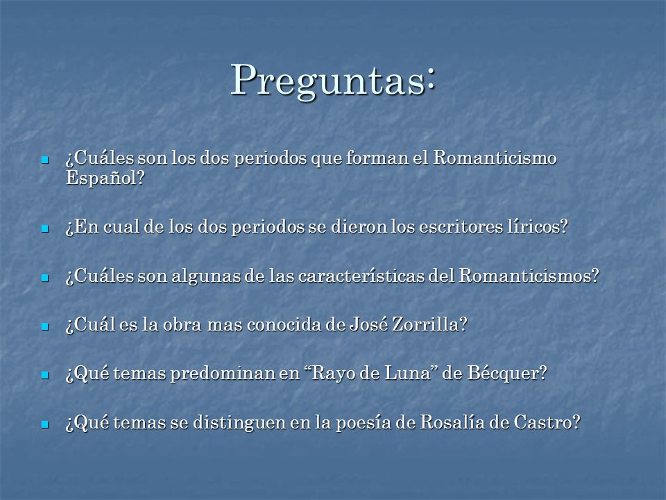 Preguntas: ¿Cuáles son los dos periodos que forman el Romanticismo Español ¿En cual de los dos periodos se dieron los escritores líricos
