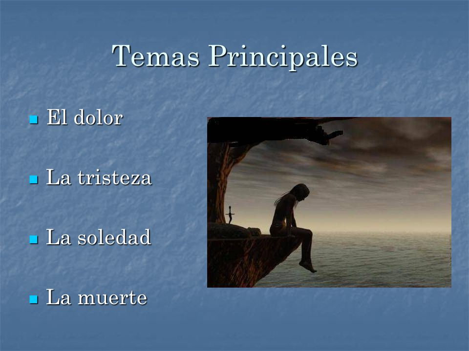 Temas Principales El dolor La tristeza La soledad La muerte