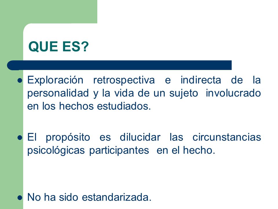QUE ES Exploración retrospectiva e indirecta de la personalidad y la vida de un sujeto involucrado en los hechos estudiados.
