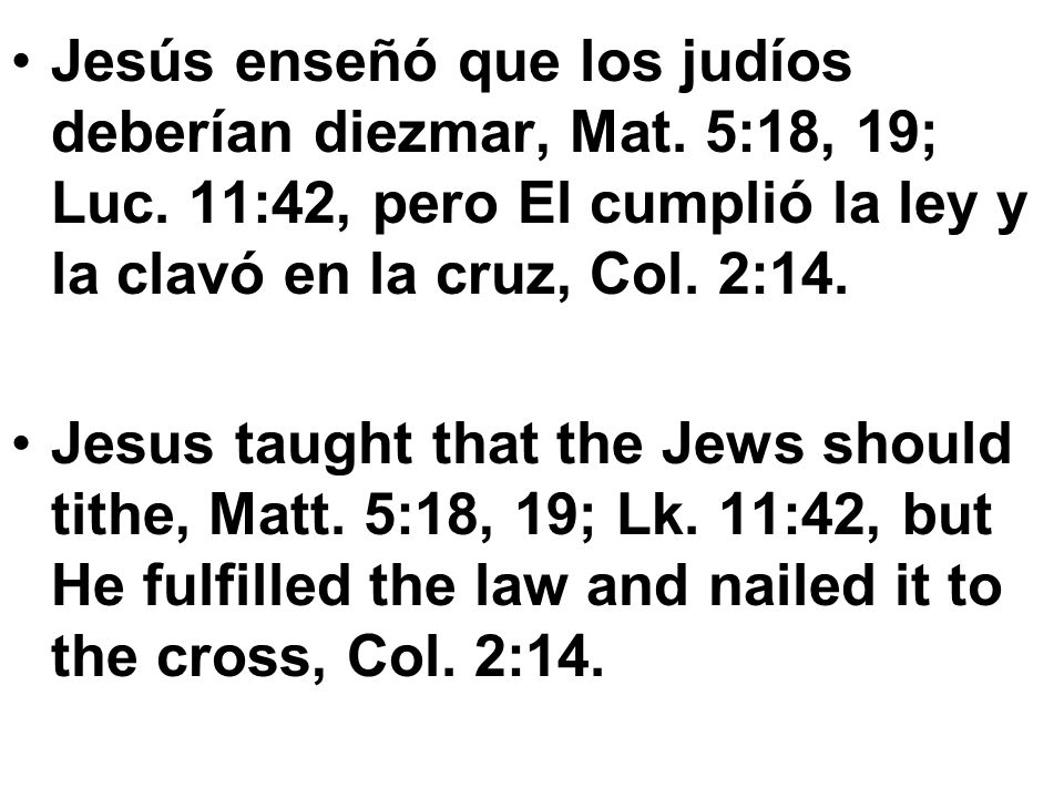 Jesús enseñó que los judíos deberían diezmar, Mat. 5:18, 19; Luc