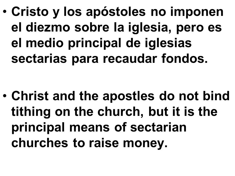 Cristo y los apóstoles no imponen el diezmo sobre la iglesia, pero es el medio principal de iglesias sectarias para recaudar fondos.