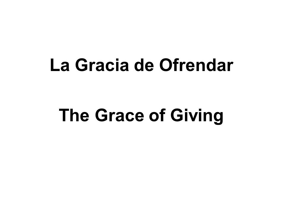 La Gracia de Ofrendar The Grace of Giving