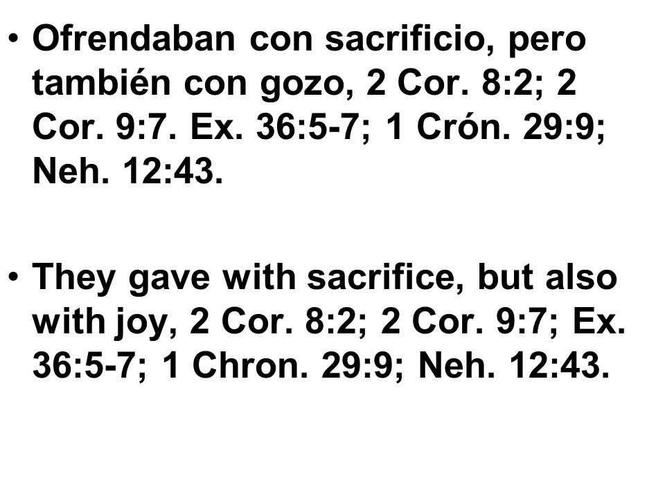 Ofrendaban con sacrificio, pero también con gozo, 2 Cor. 8:2; 2 Cor