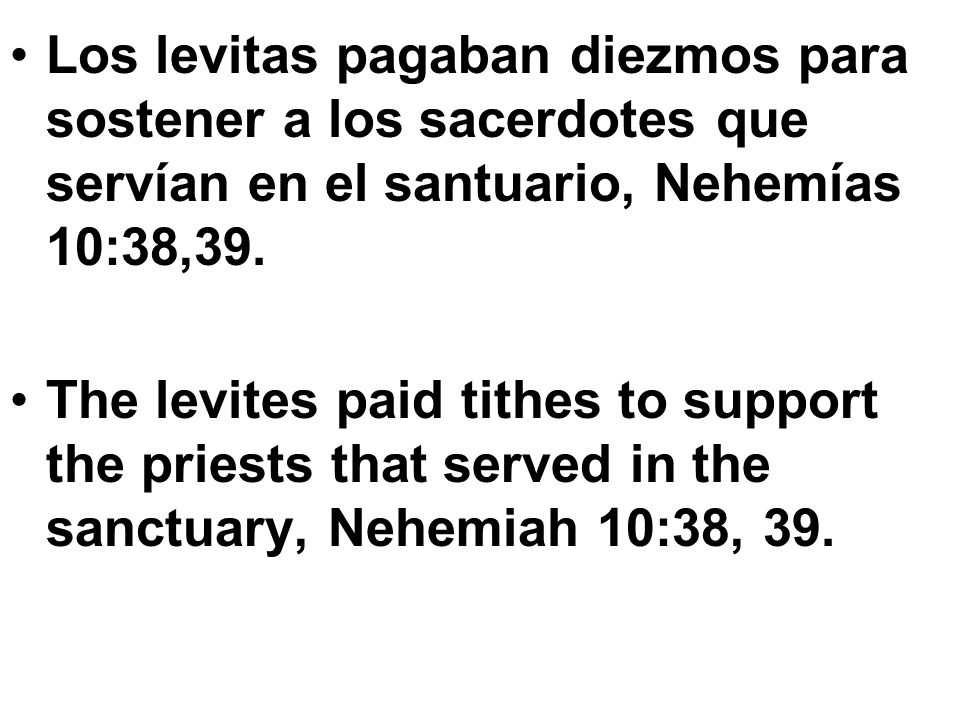 Los levitas pagaban diezmos para sostener a los sacerdotes que servían en el santuario, Nehemías 10:38,39.