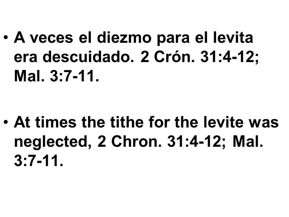 A veces el diezmo para el levita era descuidado. 2 Crón. 31:4-12; Mal