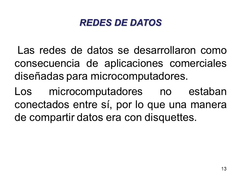 REDES DE DATOS Las redes de datos se desarrollaron como consecuencia de aplicaciones comerciales diseñadas para microcomputadores.