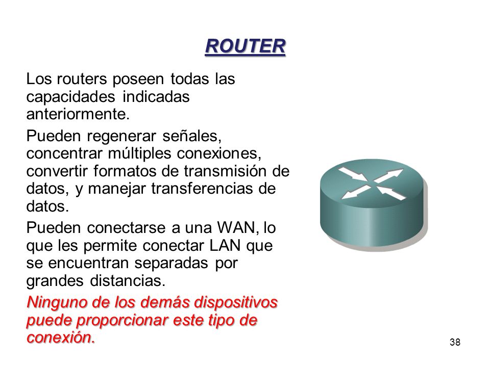 ROUTER Los routers poseen todas las capacidades indicadas anteriormente.