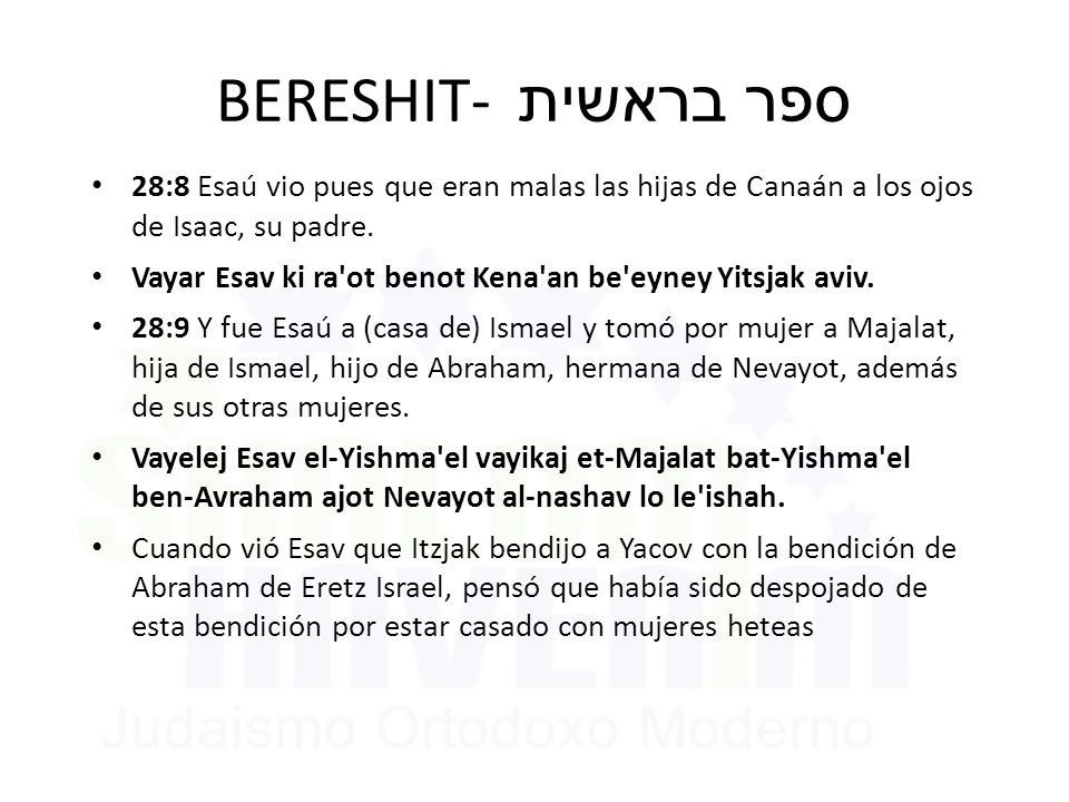 BERESHIT- ספר בראשית 28:8 Esaú vio pues que eran malas las hijas de Canaán a los ojos de Isaac, su padre.