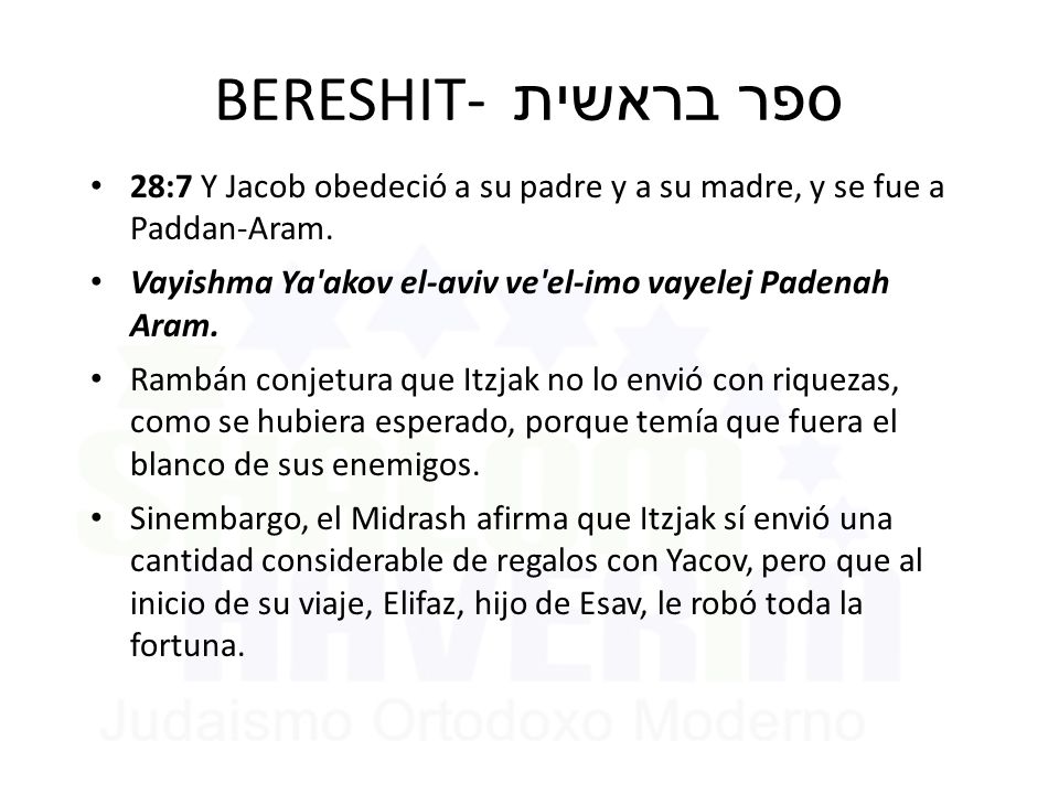 BERESHIT- ספר בראשית 28:7 Y Jacob obedeció a su padre y a su madre, y se fue a Paddan-Aram.