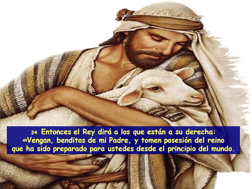 «Vengan, benditos de mi Padre, y tomen posesión del reino