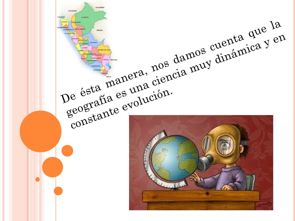 De ésta manera, nos damos cuenta que la geografía es una ciencia muy dinámica y en constante evolución.