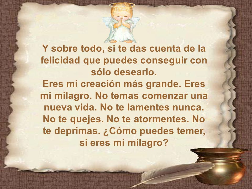 Y sobre todo, si te das cuenta de la felicidad que puedes conseguir con sólo desearlo.