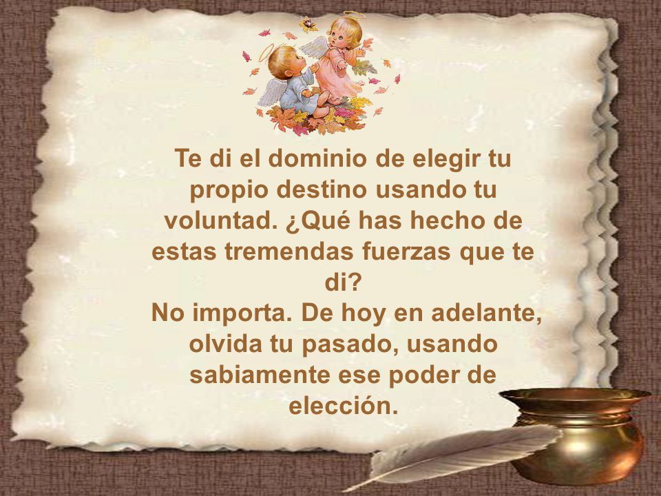 Te di el dominio de elegir tu propio destino usando tu voluntad
