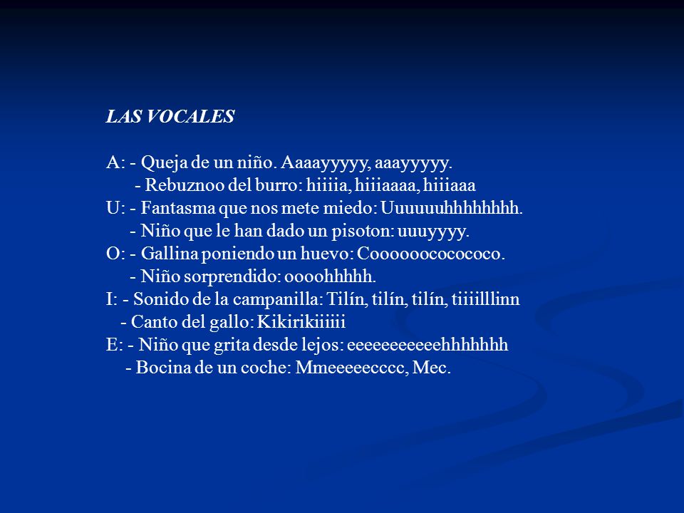 LAS VOCALES A: - Queja de un niño. Aaaayyyyy, aaayyyyy. - Rebuznoo del burro: hiiiia, hiiiaaaa, hiiiaaa.