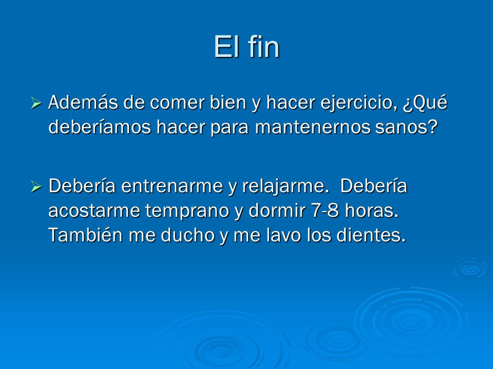 El fin Además de comer bien y hacer ejercicio, ¿Qué deberíamos hacer para mantenernos sanos