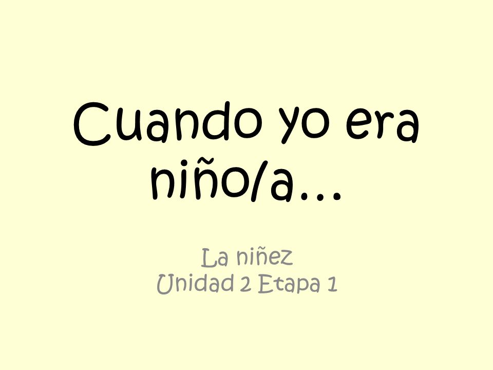 Cuando yo era niño/a… La niñez Unidad 2 Etapa 1