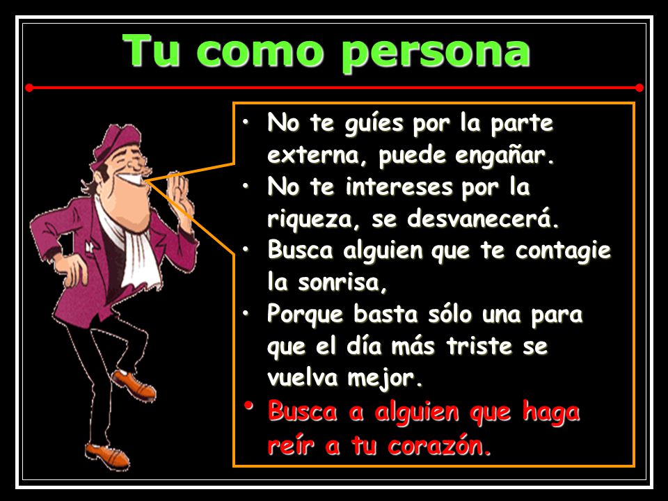 Busca a alguien que haga reír a tu corazón.