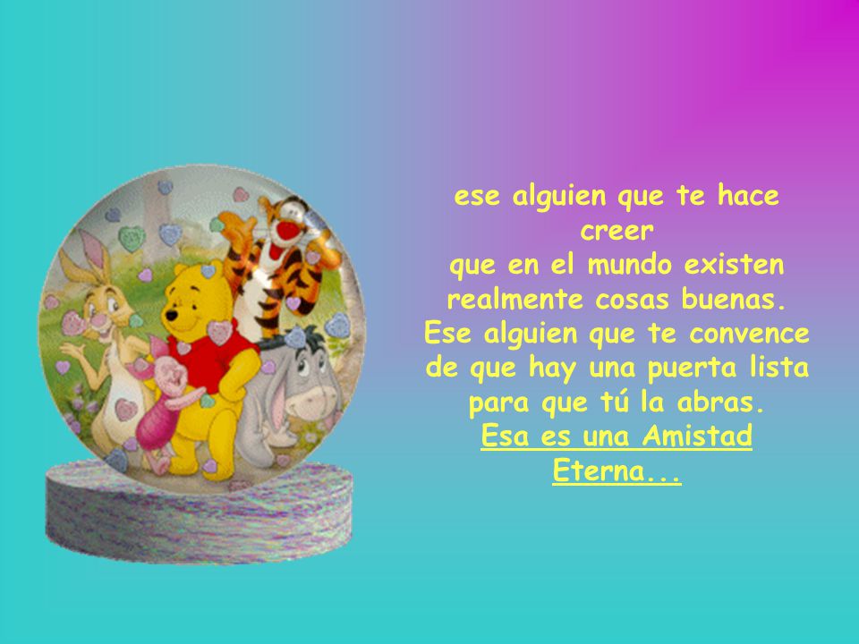 ese alguien que te hace creer que en el mundo existen