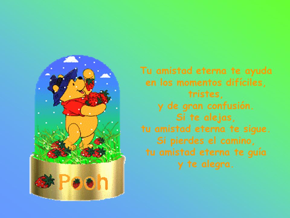 Tu amistad eterna te ayuda en los momentos difíciles, tristes,