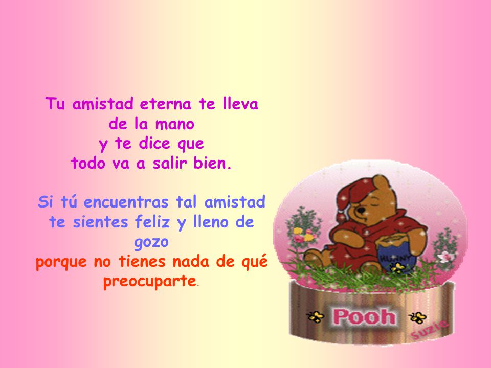 Tu amistad eterna te lleva de la mano y te dice que