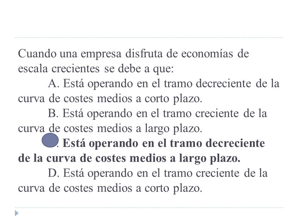 Cuando una empresa disfruta de economías de escala crecientes se debe a que: A.