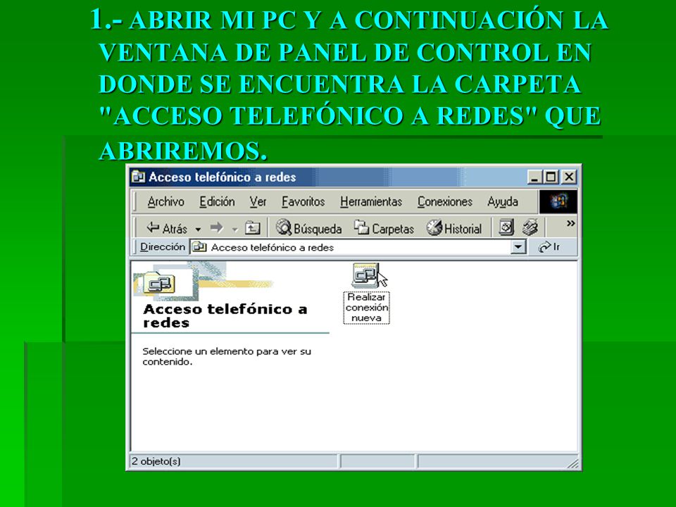1.- ABRIR MI PC Y A CONTINUACIÓN LA VENTANA DE PANEL DE CONTROL EN DONDE SE ENCUENTRA LA CARPETA ACCESO TELEFÓNICO A REDES QUE ABRIREMOS.