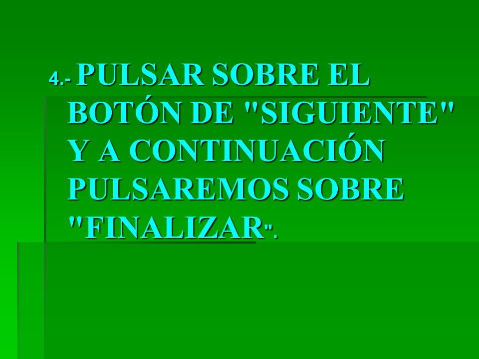 4.- PULSAR SOBRE EL BOTÓN DE SIGUIENTE Y A CONTINUACIÓN PULSAREMOS SOBRE FINALIZAR .