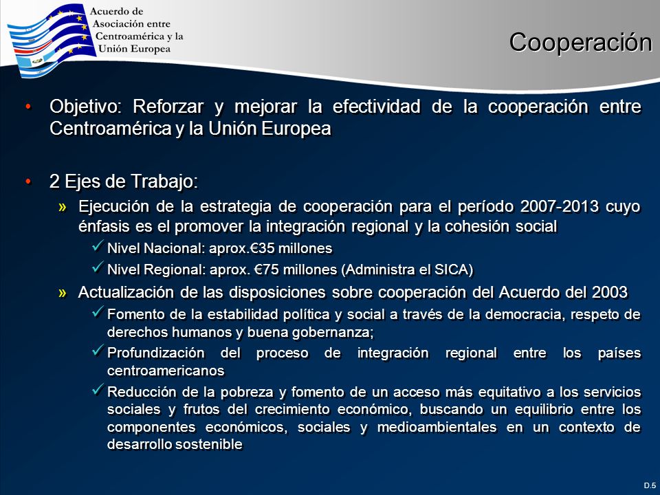 Cooperación Objetivo: Reforzar y mejorar la efectividad de la cooperación entre Centroamérica y la Unión Europea.