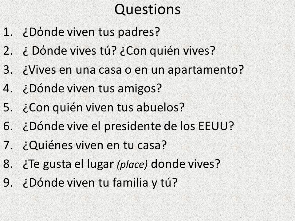 Questions ¿Dόnde viven tus padres ¿ Dόnde vives tú ¿Con quién vives