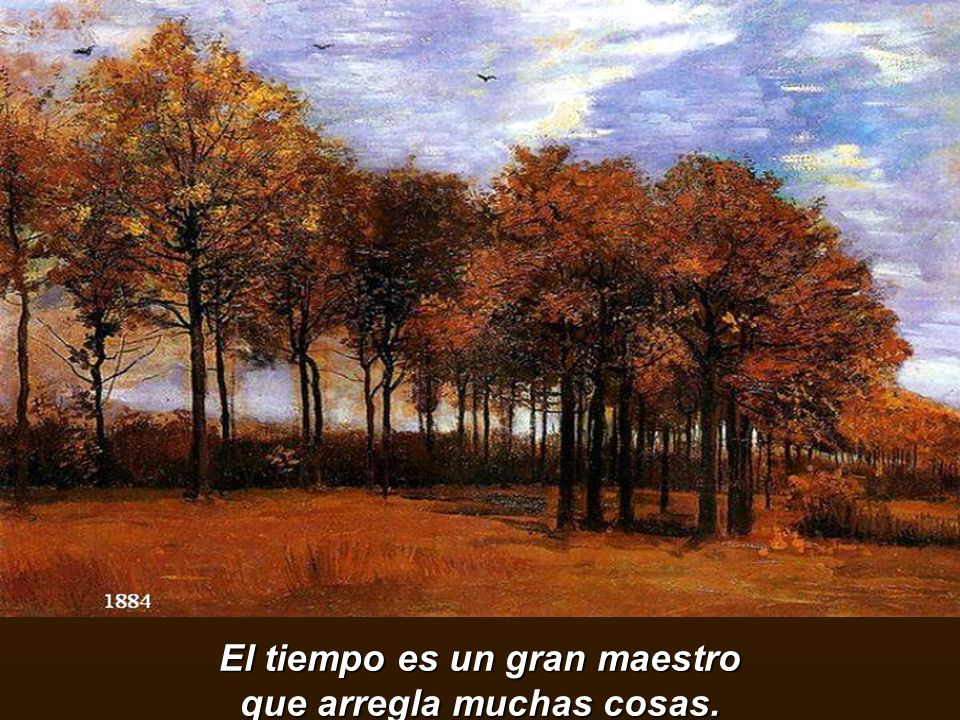 El tiempo es un gran maestro que arregla muchas cosas.