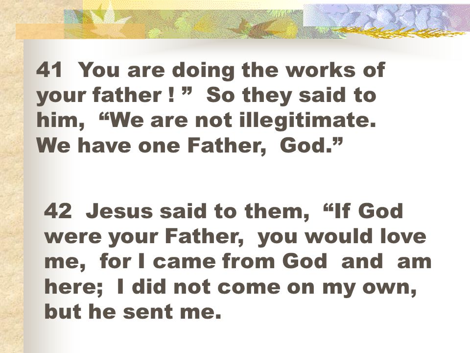 41 You are doing the works of your father