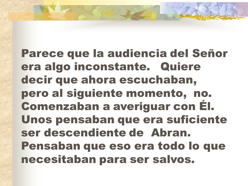 Parece que la audiencia del Señor era algo inconstante