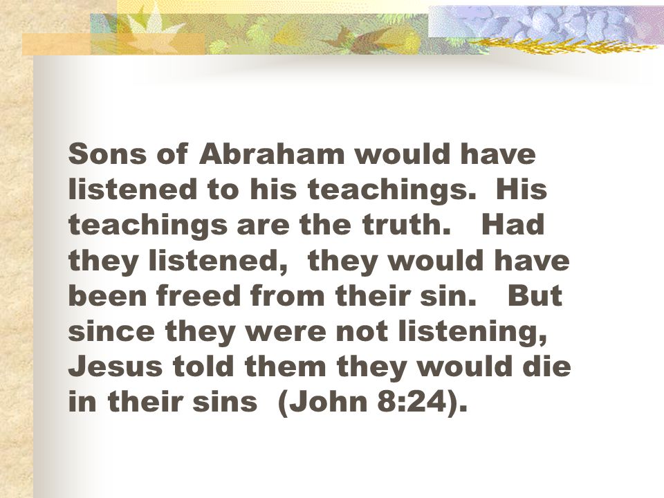 Sons of Abraham would have listened to his teachings