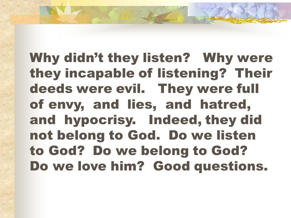 Why didn’t they listen. Why were they incapable of listening