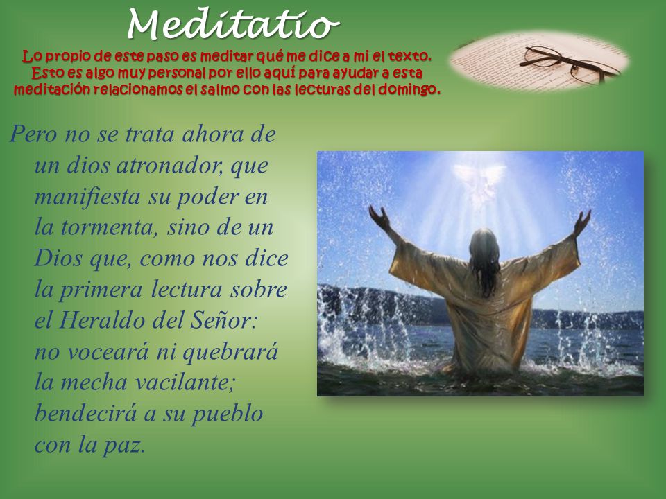 Meditatio Lo propio de este paso es meditar qué me dice a mi el texto