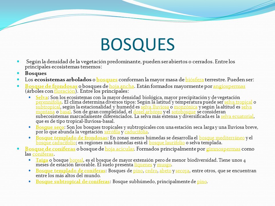 BOSQUES Según la densidad de la vegetación predominante, pueden ser abiertos o cerrados. Entre los principales ecosistemas tenemos:
