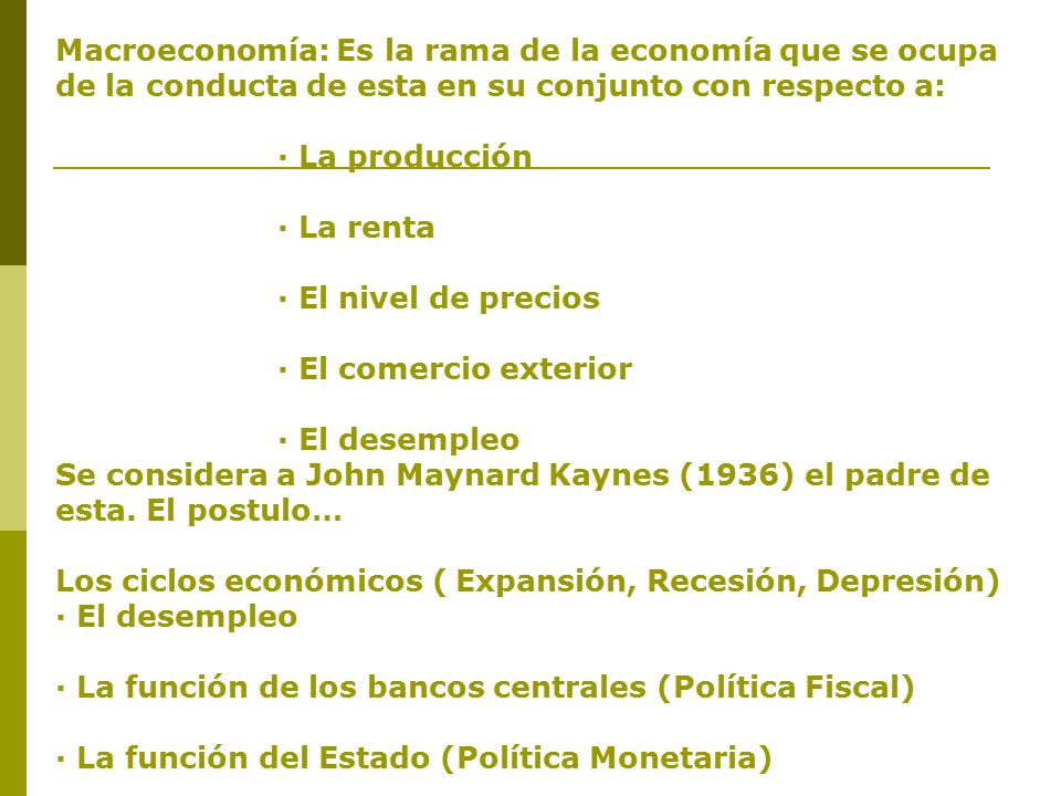 Macroeconomía: Es la rama de la economía que se ocupa de la conducta de esta en su conjunto con respecto a: