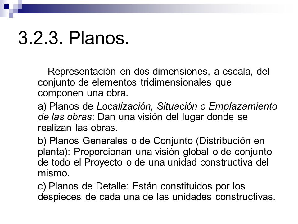 Planos. Representación en dos dimensiones, a escala, del conjunto de elementos tridimensionales que componen una obra.